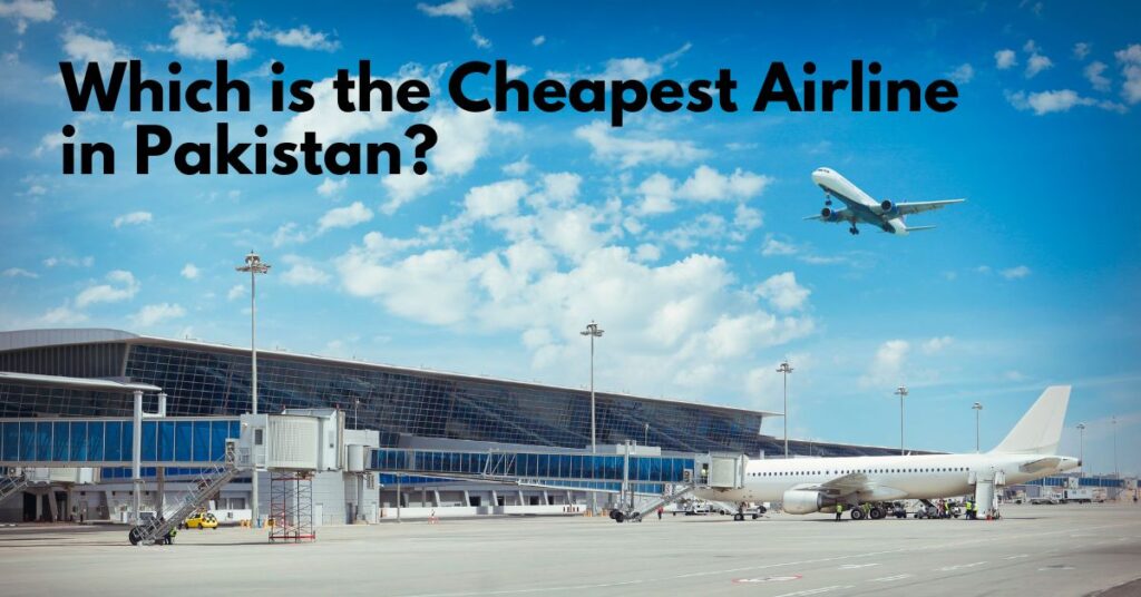Which is the Cheapest Airline in Pakistan? (Ultimate Guide) 1 Which is the Cheapest Airline in Pakistan?