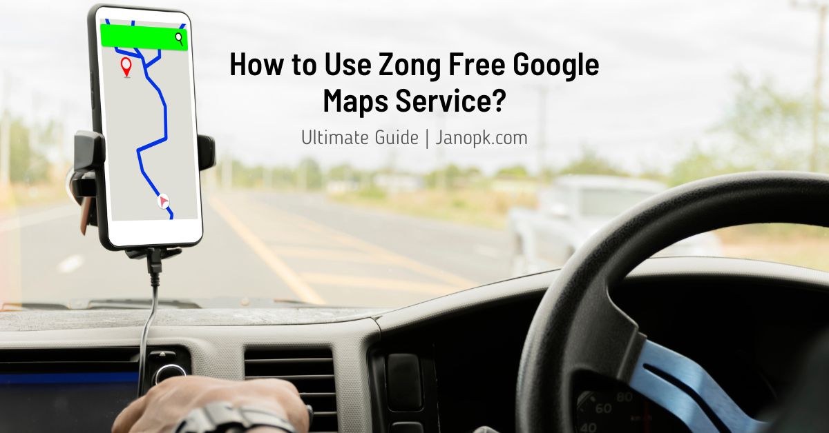 How to Use Zong Free Google Maps Service?