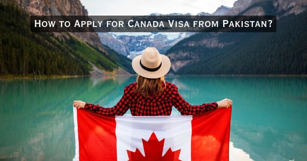 how-to-apply-for-canada-visa-from-pakistan-9-easy-steps